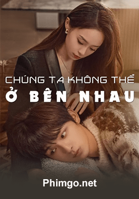 Chúng Ta Không Thể Ở Bên Nhau